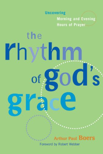 cover image THE RHYTHMS OF GOD'S GRACE: Uncovering Morning and Evening Hours of Prayer