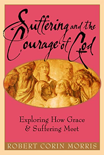 cover image Suffering and the Courage of God: Exploring How Grace and Suffering Meet