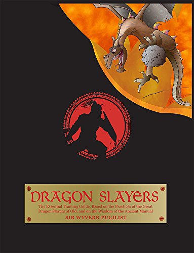 cover image Dragon Slayers: The Essential Training Guide for Young Dragon Fighters, Based Wholly on the Practices of the Great Dragon Slayers of Old and the Wisdom of Their Ancient Manual by Sir Wyvern Pugilist 