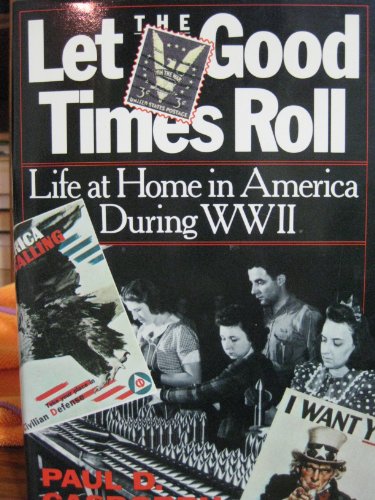 cover image Let the Good Times Roll: Life at Home in America During World War II