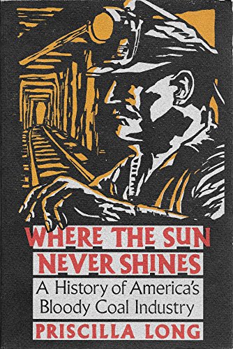 cover image Where the Sun Never Shines: A History of America's Bloody Coal Industry