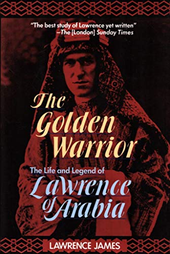 cover image The Golden Warrior: The Life and Legend of Lawrence of Arabia