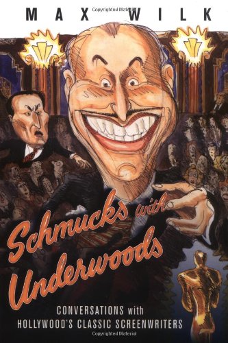 cover image SCHMUCKS WITH UNDERWOODS: Conversations with Hollywood's Classic Screenwriters
