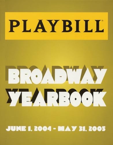 cover image The Playbill Broadway Yearbook: Inaugural Edition June 1, 2004–May 31, 2005