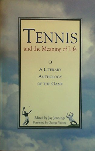 cover image Tennis and the Meaning of Life: A Literary Anthology of the Game