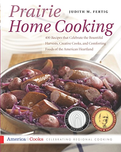 cover image Prairie Home Cooking: 400 Recipes That Celebrate the Bountiful Harvests, Creative Cooks, and Comforting Foods of the American Heartland