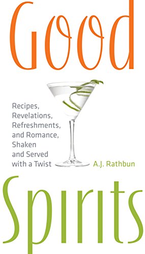cover image Good Spirits: Recipes, Revelations, Refreshments, and Romance, Shaken and Served with a Twist