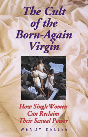 cover image The Cult of the Born-Again Virgin: How Single Women Can Reclaim Their Sexual Power