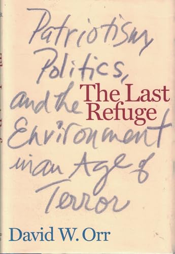 cover image THE LAST REFUGE: Patriotism, Politics, and the Environment in an Age of Terror