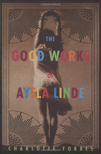 cover image The Good Works of Ayela Linde: A Novel in Stories