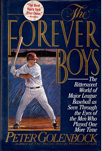 cover image The Forever Boys: The Bittersweet World of Major League Baseball as Seen Through the Eyes of the Men Who Played One More Time