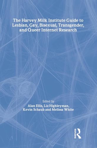 cover image The Harvey Milk Institute Guide to Lesbian, Gay, Bisexual, Transgender, and Queer Internet Research