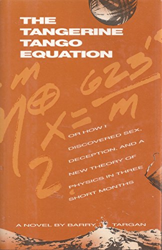 cover image The Tangerine Tango Equation: Or How I Discovered Sex, Deception, and a New Theory of Physics in Three Short Months: A Novel