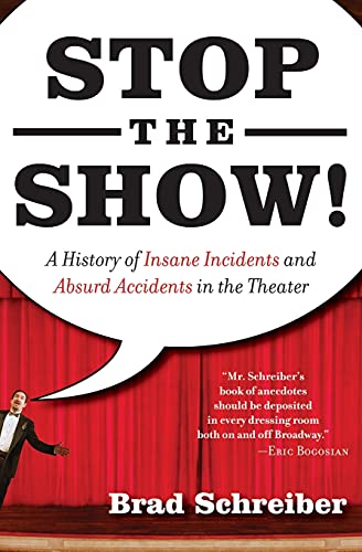 cover image Stop the Show!: A History of Insane Incidents and Absurd Accidents in the Theater