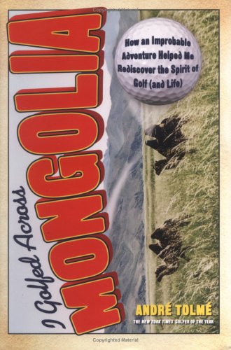 cover image I Golfed Across Mongolia: How an Improbable Adventure Helped Me Rediscover the Spirit of Golf (and Life)