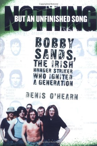 cover image Nothing but an Unfinished Song: The Life and Times of Bobby Sands