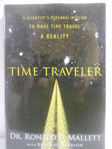 cover image Time Traveler: A Scientist's Personal Mission to Make Time Travel a Reality