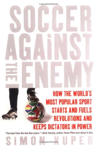 cover image Soccer Against the Enemy: How the World's Most Popular Sport Starts and Stops Wars, Fuels Revolutions, and Keeps Dictators in Power
