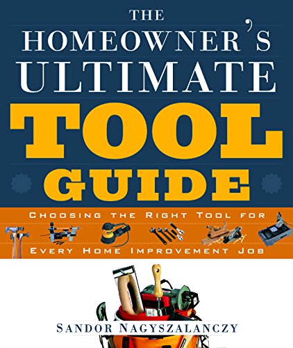 cover image The Homeowner's Ultimate Tool Guide: Choosing the Right Tool for Every Home Improvement Job