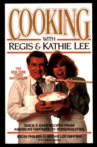 cover image Cooking with Regis and Kathie Lee: Quick and Easy Recipes from America's Favorite TV...