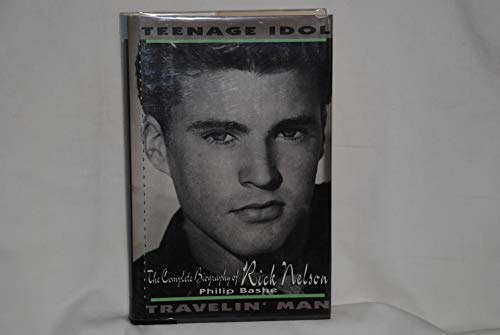 cover image Teenage Idol, Travelin' Man: The Complete Biography of Rick Nelson
