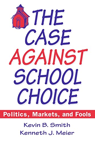 cover image The Case Against School Choice: Politics, Markets, and Fools