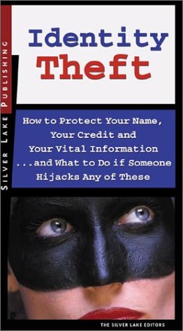 cover image Identity Theft: How to Protect Your Name, Your Credit and Your Vital Information--And What to Do When Someone Hijacks Any of These