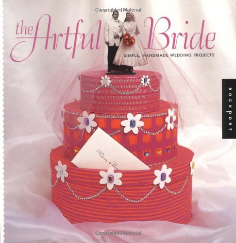 cover image The Artful Bride: Simple, Handmade Wedding Projects