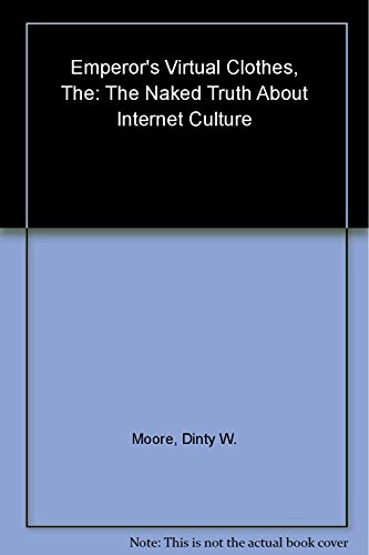 cover image The Emperor's Virtual Clothes: The Naked Truth about Internet Culture