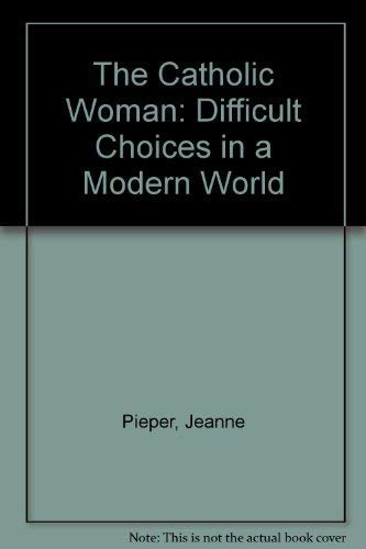cover image The Catholic Woman: Difficult Choices in a Modern World