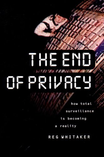 cover image The End of Privacy: How Total Surveillance is Becoming a Reality