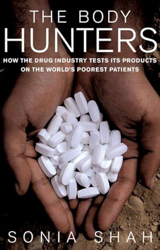 cover image The Body Hunters: How the Drug Industry Tests Its Products on the World's Poorest Patients