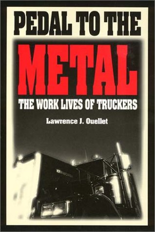 cover image Pedal to the Metal: The Work Life of Truckers
