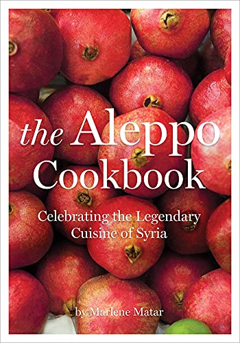 cover image The Aleppo Cookbook: Celebrating the Legendary Cuisine of Syria