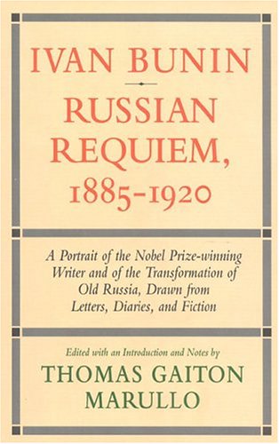 cover image Ivan Bunin: Russian Requiem, 1885-1920: A Portrait from Letters, Diaries, and Fiction
