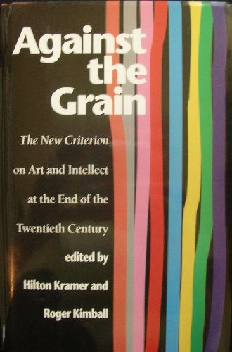 cover image Against the Grain: The New Criterion on Art and Intellect at the End of the 20th Century