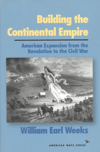cover image Building the Continental Empire: American Expansion from Revolution to the Civil War