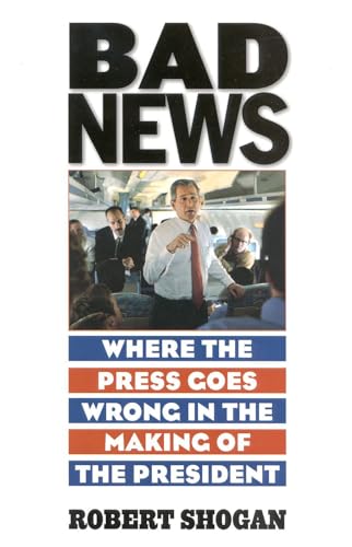 cover image BAD NEWS: Where the Press Goes Wrong in the Making of the President