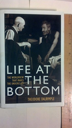 cover image LIFE AT THE BOTTOM: The Worldview That Makes the Underclass