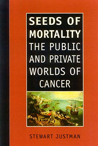 cover image SEEDS OF MORTALITY: The Public and Private Worlds of Cancer