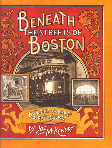 cover image Beneath the Streets of Boston: Building America's First Subway