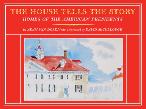 cover image The House Tells the Story: Homes of the American Presidents