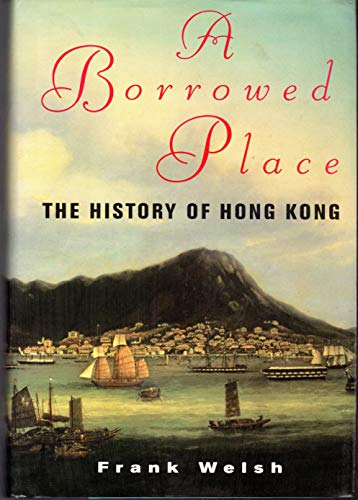 cover image A Borrowed Place: The History of Hong Kong
