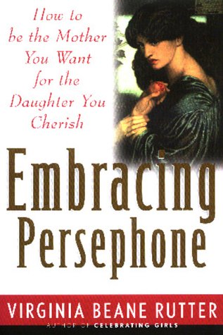 cover image Embracing Persephone: How to Be the Mother You Want for the Daughter You Cherish