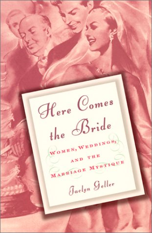 cover image HERE COMES THE BRIDE: Women, Weddings, and the Marriage Mystique