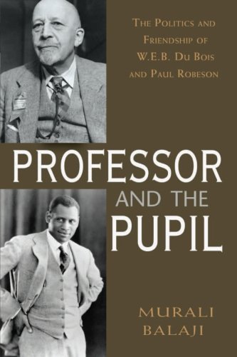 cover image The Professor and the Pupil: The Politics and Friendship of W.E.B. Du Bois and Paul Robeson