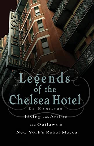 cover image Legends of the Chelsea Hotel: Living with the Artists and Outlaws of New York's Rebel Mecca