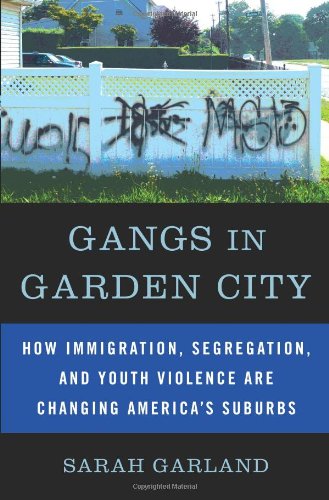 cover image Gangs in Garden City: How Immigration, Segregation, and Youth Violence Are Changing America's Suburbs