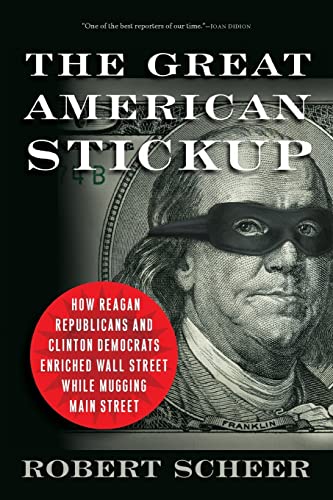 cover image The Great American Stickup: How Reagan Republicans and Clinton Democrats Enriched Wall Street While Mugging Main Street