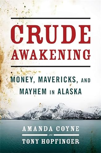cover image Crude Awakening: Money, Mavericks, and Mayhem in Alaska